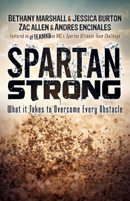 Spartan Strong: What It Takes to Overcome Every Obstacle by Jessica Burton, Zac Allen, Bethany Marshall