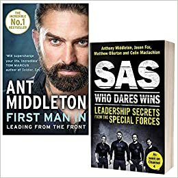 First Man In Leading from the Front & SAS Who Dares Wins Leadership Secrets from the Special Forces By Anthony Middleton 2 Books Collection Set by Anthony Middleton, Matthew Ollerton Colin Maclachlan Jason Fox, First Man In by Ant Middleton, Ant Middleton