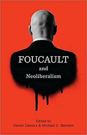 Foucault and Neoliberalism by Daniel Zamora Vargas, Michael C. Behrent