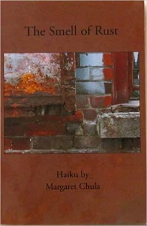 The Smell of Rust: Haiku by Margaret Chula