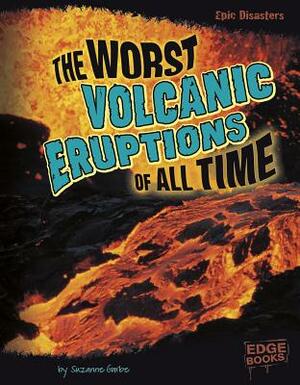 The Worst Volcanic Eruptions of All Time by Suzanne Garbe