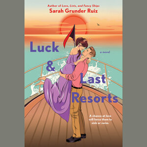 Luck and Last Resorts by Sarah Grunder Ruiz