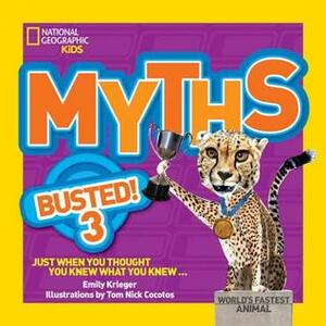 Myths Busted! 3: Just When You Thought You Knew What You Knew by Emily Krieger, National Geographic Kids