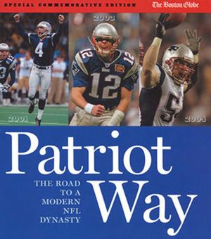 Patriot Way: The Road to a Modern NFL Dynasty by The Boston Globe