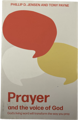 Prayer and the Voice of God by Tony Payne, Phillip D. Jensen