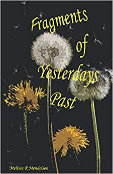 Fragments of Yesterdays Past by Melissa R. Mendelson