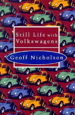 Still Life With Volkswagens by Geoff Nicholson
