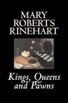 Kings, Queens And Pawns : An American Woman at the Front by Mary Roberts Rinehart