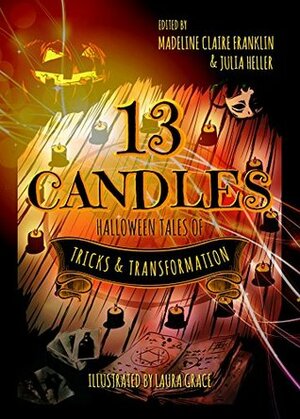 13 Candles: Halloween Tales of Tricks & Transformation by Julia Heller, Madeline Claire Franklin, Laura Grace