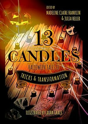 13 Candles: Halloween Tales of Tricks & Transformation by Laura Grace, Madeline Claire Franklin, Julia Heller