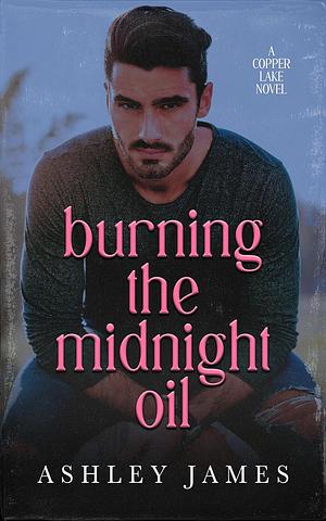 Burning the Midnight Oil by Ashley James