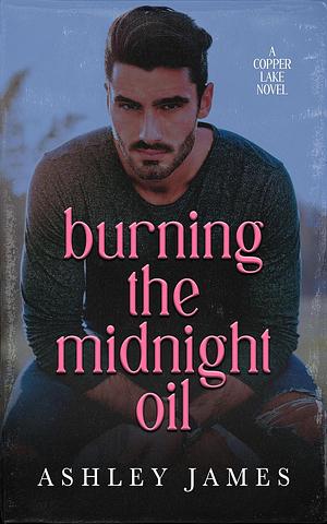 Burning the Midnight Oil by Ashley James