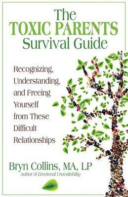 The Toxic Parents Survival Guide: Recognizing, Understanding, and Freeing Yourself from These Difficult Relationships by Bryn Collins