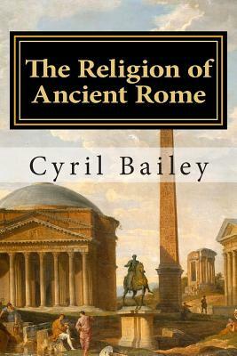 The Religion of Ancient Rome by Cyril Bailey