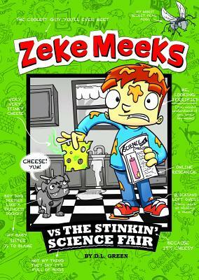 Zeke Meeks Vs the Stinkin' Science Fair by D.L. Green