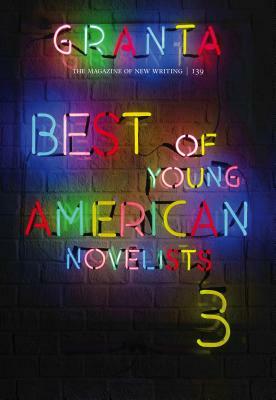 Granta 139: Best of Young American Novelists 3 by Sigrid Rausing