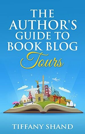 The Author's Guide To Book Blog Tours by Tiffany Shand