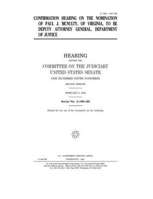 Confirmation hearing on the nomination of Paul J. McNulty, of Virginia, to be Deputy Attorney General, Department of Justice by United States Congress, United States Senate, Committee on the Judiciary (senate)