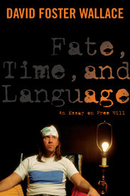 Fate, Time, and Language: An Essay on Free Will by James Ryerson, David Foster Wallace, Steven M. Cahn, Jay L. Garfield, Maureen Eckert