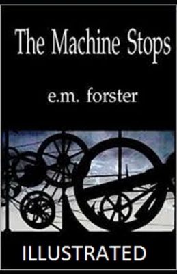 The Machine Stops Illustrated by E.M. Forster