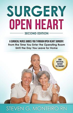 Surgery Open Heart: A Surgical Nurse Guides You Through Open Heart Surgery by Steven G. Monteiro RN
