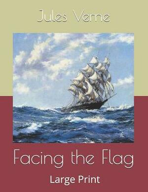 Facing the Flag: Large Print by Jules Verne