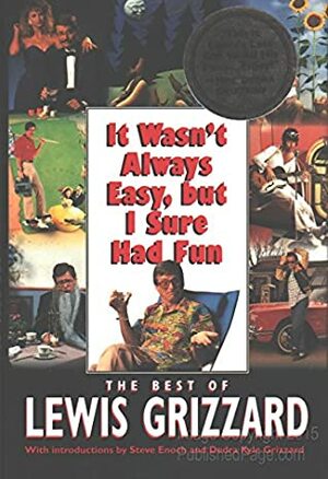 It Wasn't Always Easy, but I Sure Had Fun by Lewis Grizzard