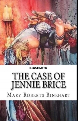 The Case of Jennie Brice Illustrated by Mary Roberts Rinehart