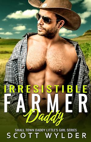 Irresistable Farmer Daddy by Scott Wylder, Scott Wylder
