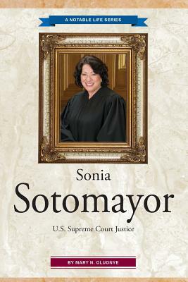 Sonia Sotomayor: U.S. Supreme Court Justice by Mary N. Oluonye