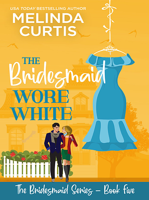 The Bridesmaid Wore White by Melinda Curtis