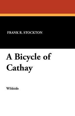 A Bicycle of Cathay by Frank R. Stockton