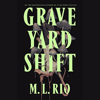 Graveyard Shift by M.L. Rio