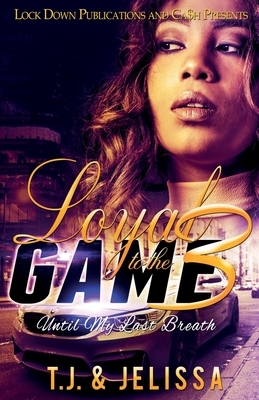 Loyal to the Game 3: Until My Last Breath by Tj, Jelissa