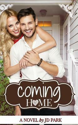 Coming Home: The Home Series by J. D. Park