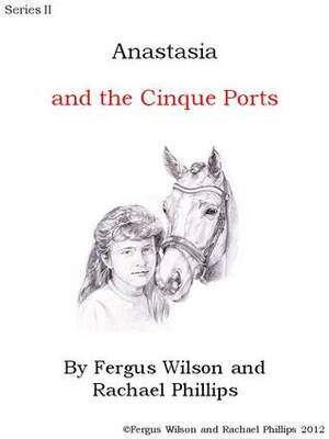 Anastasia and the Cinque Ports by Fergus Wilson, Rachael Phillips