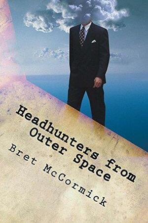 Headhunters from Outer Space by Bret McCormick
