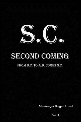 S.C. Second Coming: From B.C. To A.D. Comes S.C. by Roger Lloyd, Os Publishing