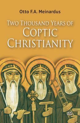 Two Thousand Years of Coptic Christianity by Otto F. a. Meinardus