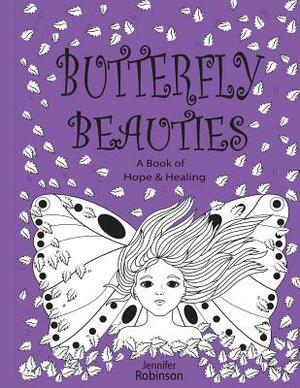 Butterfly Beauties: A Celebration of Women Honouring Their Inner Strength & Beauty... by Jennifer Robinson