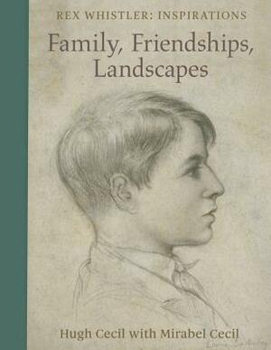 Family, Friendships, Landscapes: Rex Whistler: Inspiration by Hugh Cecil, Mirabel Cecil