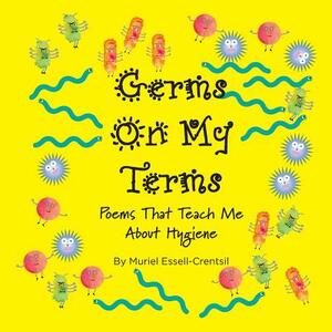 Germs on My Terms: Poems That Teach Me About Hygiene by Muriel Essell-Crentsil