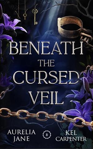 Beneath the Cursed Veil by Aurelia Jane, Kelly Carpenter
