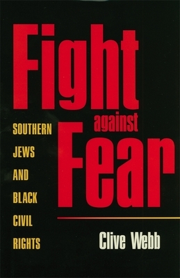 Fight Against Fear: Southern Jews and Black Civil Rights by Clive Webb