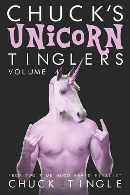 Chuck's Unicorn Tinglers: Volume 4 by Chuck Tingle