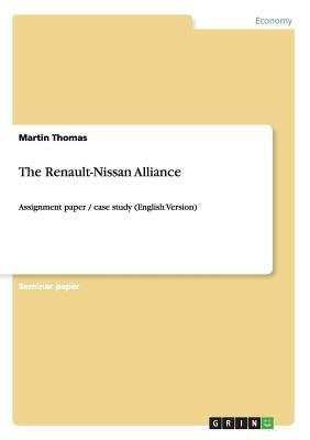 The Renault-Nissan Alliance: Assignment paper / case study (English Version) by Martin Thomas