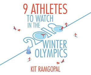 9 Athletes to Watch in the 2018 Winter Olympics by Kit Ramgopal