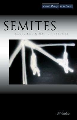 Semites: Race, Religion, Literature by Gil Anidjar