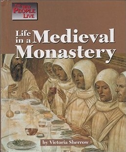 Life in a Medieval Monastery (The Way People Live) by Victoria Sherrow