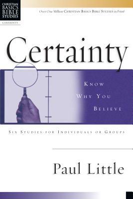 Certainty: Know Why You Believe by Paul Little